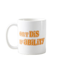 "Don't DIS my Ability" Coffee Mugs