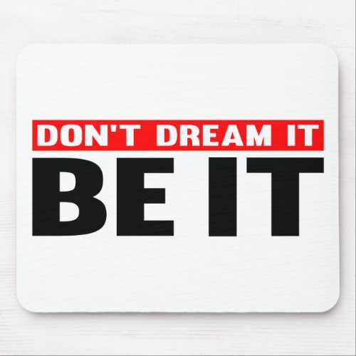 Don&#39;t Dream It. Be IT Mousepad