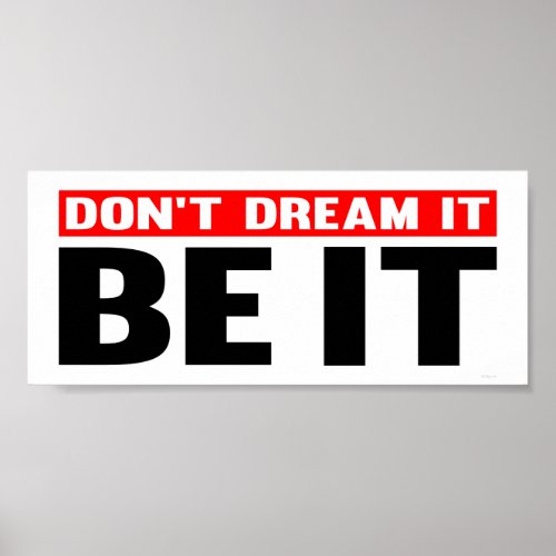 Don&#39;t Dream It. Be It Posters