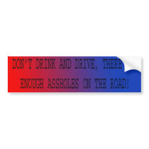 DONT DRINK AND DRIVE bumper stickers by jaylichtenberger DONT DRINK AND DRIVE bumper stickers