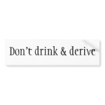 Don't drink &amp; derive bumper sticker