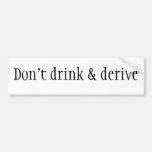 Don't drink & derive bumper sticker
