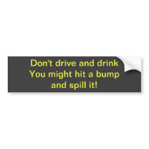 Don't drive and drink bumper sticker