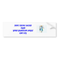 DON'T DRIVE FASTER THANYOUR GUARDIAN ... bumper stickers by haleybost DON'T DRIVE FASTER THANYOUR GUARDIAN ... bumper stickers