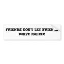 Don't Drive Naked! Bumper Sticker bumper stickers by Laurwren Don't Drive Naked! Bumper Sticker bumper stickers