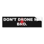 Don't Drone me Bro bumper stickers