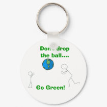 Don't drop the ball...., Go Green! keychains