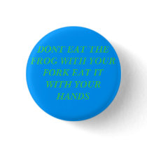 DONT EAT THE FROG WITH YOUR FORK EAT IT WITH Y... buttons by ROBERTLOCKITT DONT EAT THE FROG WITH YOUR FORK EAT IT WITH Y... buttons