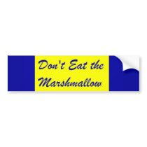 Don't Eat the Marshmallow Bumper Sticker