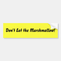 Don't Eat the Marshmallow! Bumper Stickers