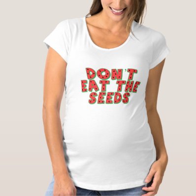 Dont Eat the Seeds Shirts