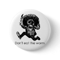 Don't Eat The Worm Mexican Skeleton buttons by bizarretees Don't Eat The Worm Mexican Skeleton buttons