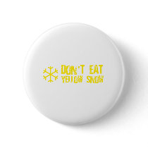Don't Eat Yellow Snow - Funny, Comedy, Humour Pin