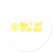 Don't Eat Yellow Snow - Funny, Comedy, Humour Round Sticker