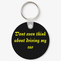 Dont even think about driving my car keychains