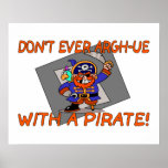 Don't Ever Argh-ue With A Pirate Print