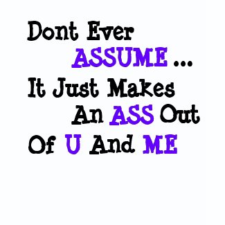 Dont Ever, ASSUME, ..., It Just Makes, An, ASS,... shirt