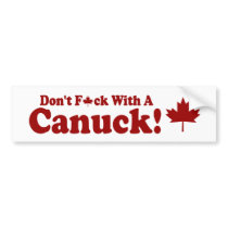 DON'T F*CK WITH A CANUCK !! bumper stickers by TheBigTees DON'T F*CK WITH A CANUCK !! bumper stickers