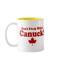 DON'T F*CK WITH A CANUCK !! mugs