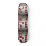 Don't Feed Da Animals... Skate Deck Don't Feed Da Animals... Skate Deck