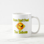 Don't Feed Robots Coffee Mugs
