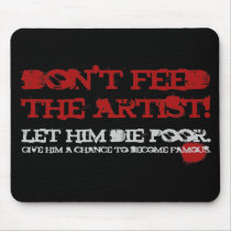 Don't feed the artist! mousepads