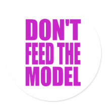 DON'T FEED THE MODEL stickers