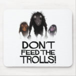 Don't Feed The Trolls! Mouse Pad