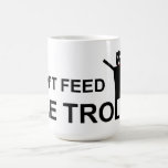 Don't feed the trolls mug