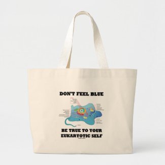 Don't Feel Blue Be True To Your Eukaryotic Self Canvas Bags