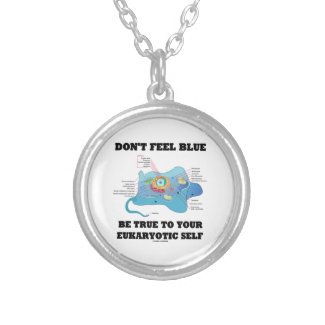 Don't Feel Blue Be True To Your Eukaryotic Self Necklace