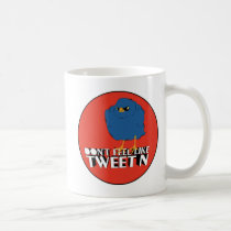 Don't feel like tweet'n, tweet me nice mug