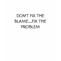 DON'T FIX THE BLAME....FIX THE PROBLEM t-shirts