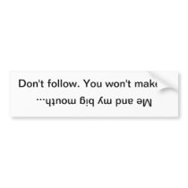 Don't Follow... Me and my big mouth Bumper Stickers