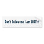 Don't Follow me I am LOST!!! Bumper Stickers Don't Follow me I am LOST!!! Bumper Stickers