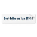 Don't Follow me I am LOST!!! bumper stickers by Funny_Stuff Don't Follow me I am LOST!!! bumper stickers
