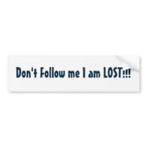 Don't Follow me I am LOST!!! bumper stickers by Funny_Stuff Don't Follow me I am LOST!!! bumper stickers