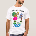 Don't Follow me. I'm Lost too! t-shirts by MarkoMarko Don't Follow me. I'm Lost too! t-shirts
