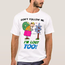 Don't Follow me.  I'm Lost too! t-shirts