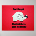 Don't' forget, Elephants have good memories! Posters