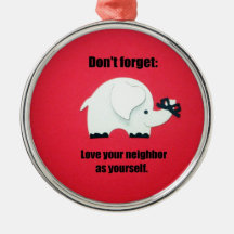 Don't forget: Love your neighbor as yourself Christmas Tree Ornament