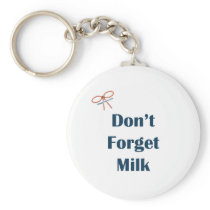 Don't Forget Milk Reminders Key Chains