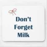 Don't Forget Milk Reminders Mouse Pads
