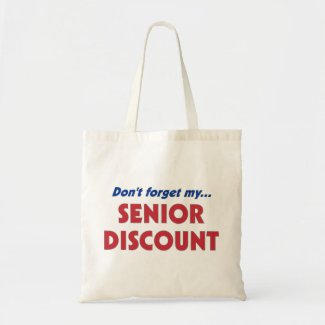 Don't forget my SENIOR DISCOUNT bag