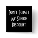 Don't Forget My Senior Discount Button button