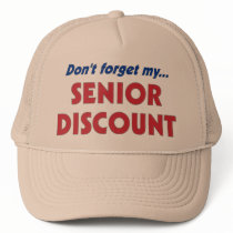 Don't forget my SENIOR DISCOUNT Hats