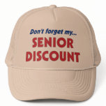 Don't forget my SENIOR DISCOUNT Hats