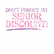 Don't Forget My Senior Discount! t-shirts