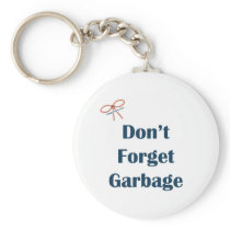 Don't Forget The Garbage Reminders Keychains