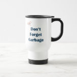 Don't Forget The Garbage Reminders Travel Mug